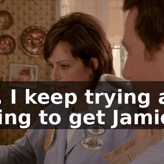 Oh, I keep trying and trying to get Jamie