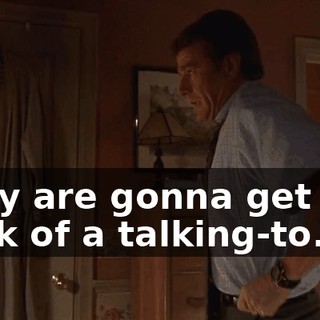 They are gonna get one heck of a talking-to.