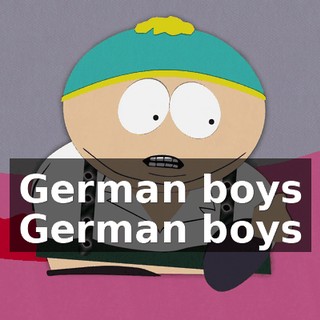 ♪ German boys German boys ♪
