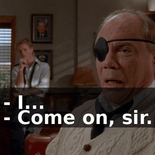 - I... - Come on, sir.