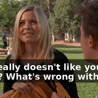 He really doesn't like you. Why? What's wrong with me?