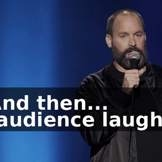 -And then... -[audience laughs]
