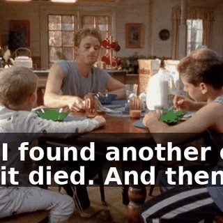 But I found another one, but it died. And then--