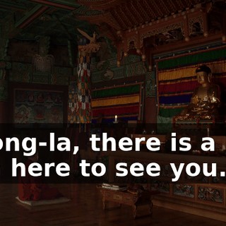 Gelong-la, there is a loud man here to see you.