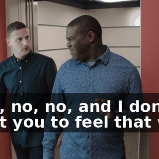 - No, no, no, and I don't want you to feel that way.