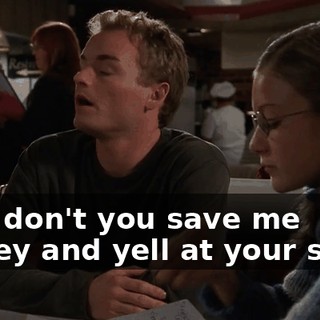Why don't you save me money and yell at your sister