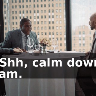 - Shh, calm down, Sam.