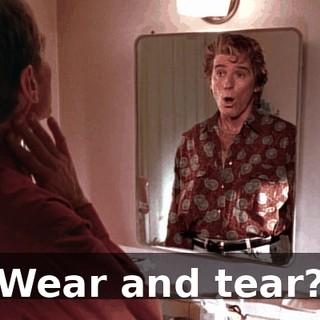 Wear and tear?