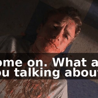 Come on. What are you talking about?