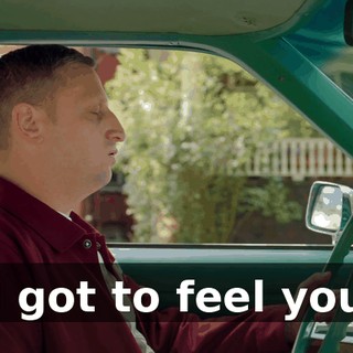 ♪ I got to feel you ♪