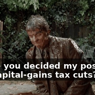 Have you decided my position on capital-gains tax cuts?