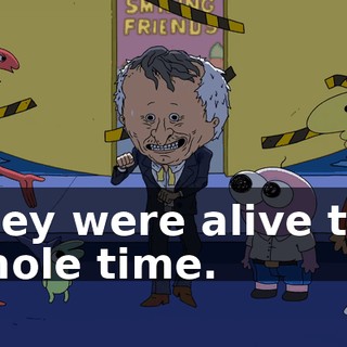 They were alive the whole time.