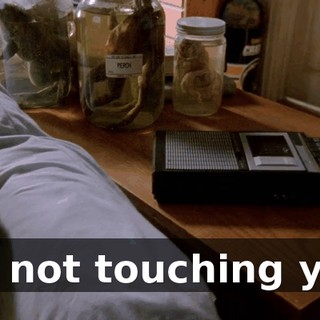 I'm not touching you.