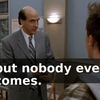 but nobody ever comes.
