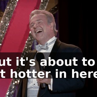 ...but it's about to get a lot hotter in here.