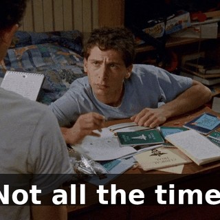 Not all the time.