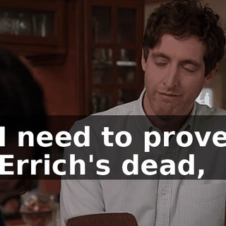 I need to prove Errich's dead,