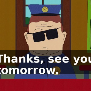 Thanks, see you tomorrow.