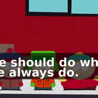 We should do what we always do.