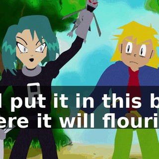 and put it in this bag, where it will flourish