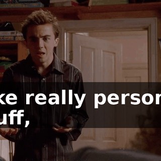 Like really personal stuff,