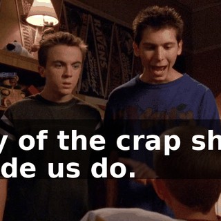 any of the crap she's made us do.