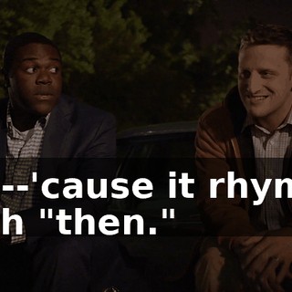 It's--'cause it rhymes with "then."