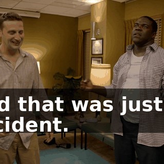 And that was just an accident.