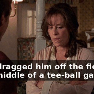 You dragged him off the field in the middle of a tee-ball game