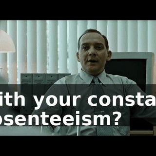 With your constant absenteeism?