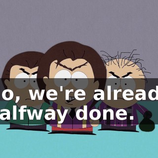 No, we're already halfway done.