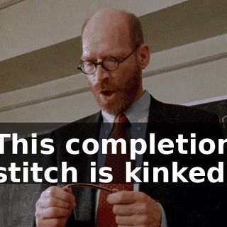 This completion stitch is kinked.