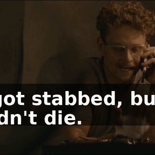 I got stabbed, but I didn't die.