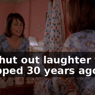 to shut out laughter that stopped 30 years ago.