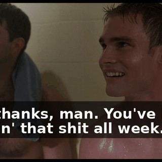 No, thanks, man. You've been singin' that shit all week.