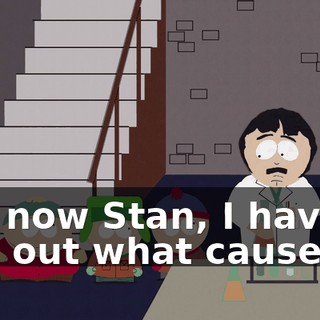 Not now Stan, I have to find out what causes