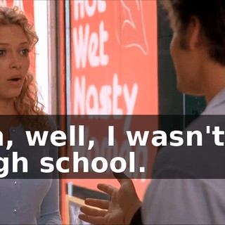 Oh, well, I wasn't in high school.