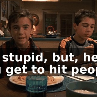 It's stupid, but, hey, you get to hit people.