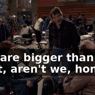 We are bigger than that, aren't we, honey?