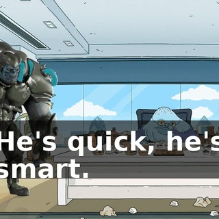 He's quick, he's smart.