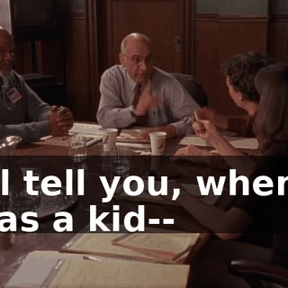 I'll tell you, when I was a kid--