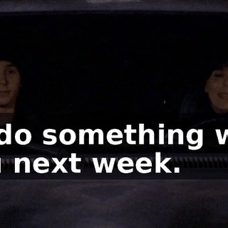 I'll do something with you next week.