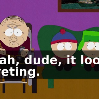 Yeah, dude, it looks riveting.