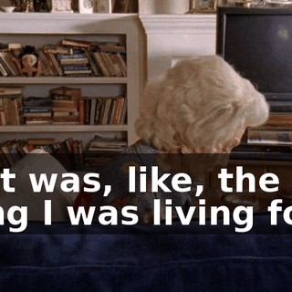 That was, like, the one thing I was living for