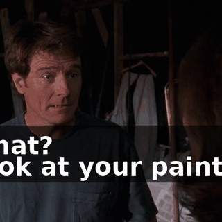 - What? - Look at your painting.