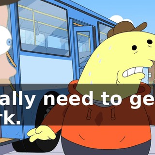 I really need to get to work.