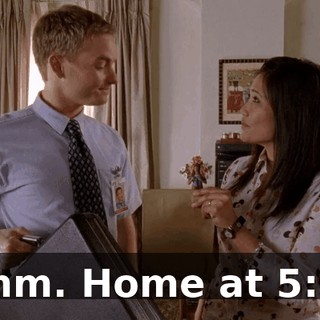 Mmm. Home at 5:00.