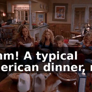 Mmm! A typical American dinner, no?