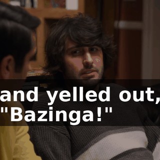 and yelled out, "Bazinga!"