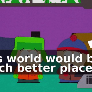 this world would be a much better place.